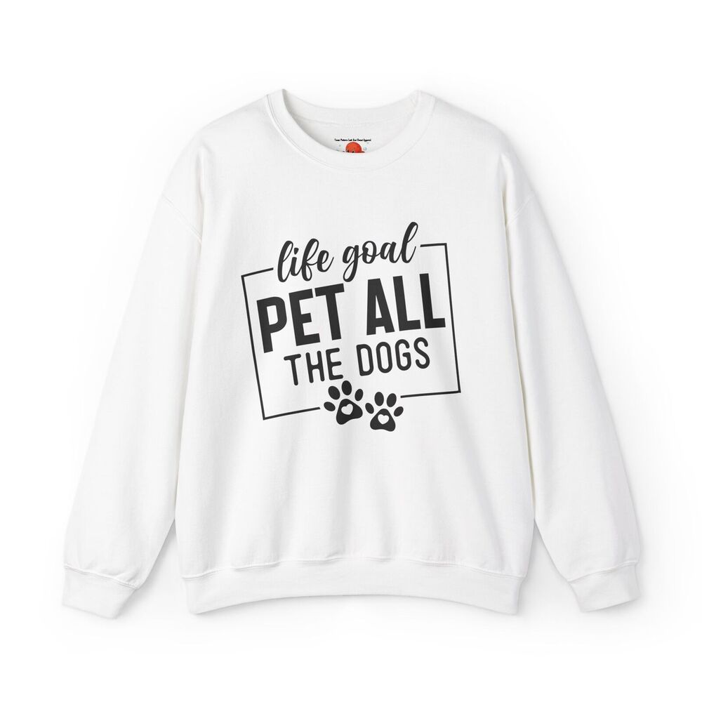 Sweatshirt: Life Goal Pet All The Dogs, Unisex, Heavy blend